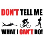 Don t Tell me what I can t do Triathon Men