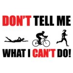 Don t Tell me what I can t do Triathon Women