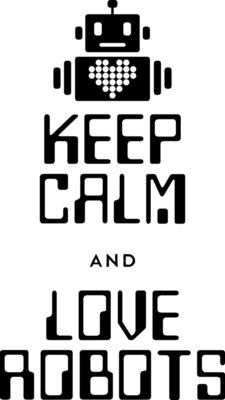 Keep Calm and Love Robots